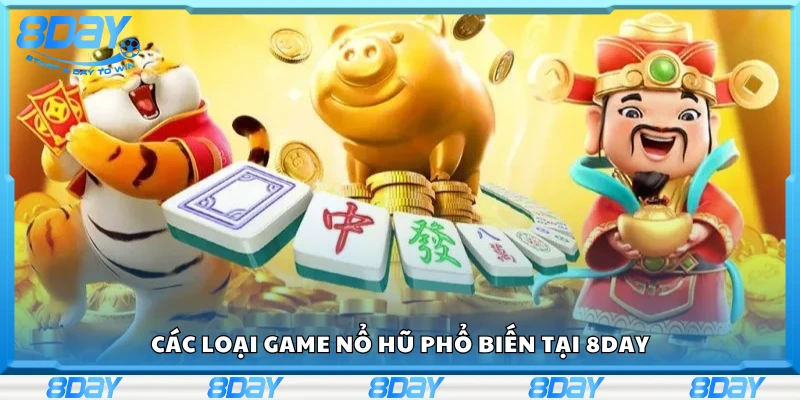 Điểm danh các loại game nổ hũ tại 8Day